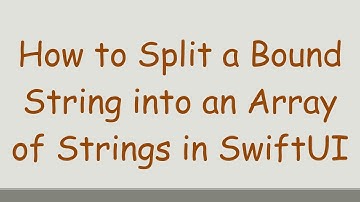 How to Split a Bound String into an Array of Strings in SwiftUI