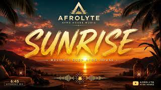 SUNRISE 🌅 | Melodic Deep Afro House | Extended Mix 2026 | AFROLYTE
