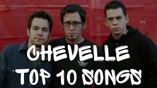 CHEVELLE TOP 10 SONGS!!!