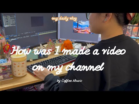 How was I made a video on my channel