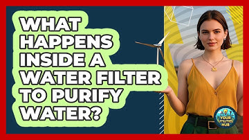 What Happens Inside A Water Filter To Purify Water? - Your Utilities Hub