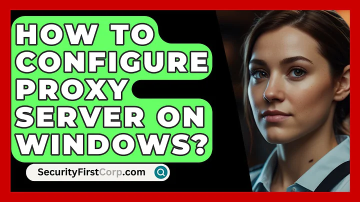 How To Configure Proxy Server On Windows? - SecurityFirstCorp.com