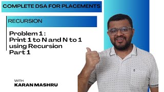 5.3 Problem 1 - Print 1 to N and N to 1 using Recursion Part 1 | Complete DSA For Placements Hindi