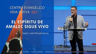 El espíritu de Amalec sigue vivo, por el pastor José Manuel Sierra.