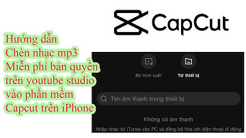Hướng Dẫn Chèn Nhạc MP3 Vào Capcut Trên iPhone