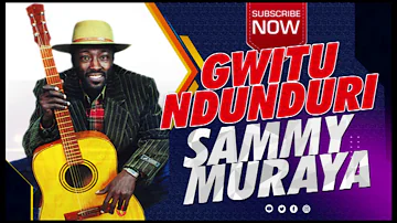 GWITU NDUNDURI BY SAMMY MURAYA OFFICIAL AUDIO