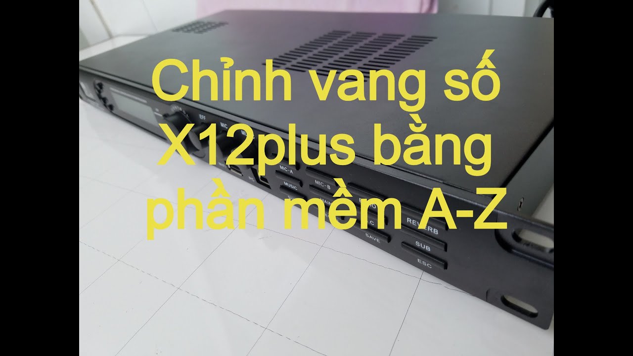 A đến Z chỉnh vang số X12 Plus bằng phần mềm để ae tham khảo