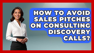 How To Avoid Sales Pitches On Consulting Discovery Calls? - Consulting Career Hub
