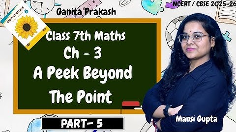 A peek beyond the point | Class 7 Maths | Chapter 3 | Part 5 | Ganita Prakash | New NCERT 2025-26