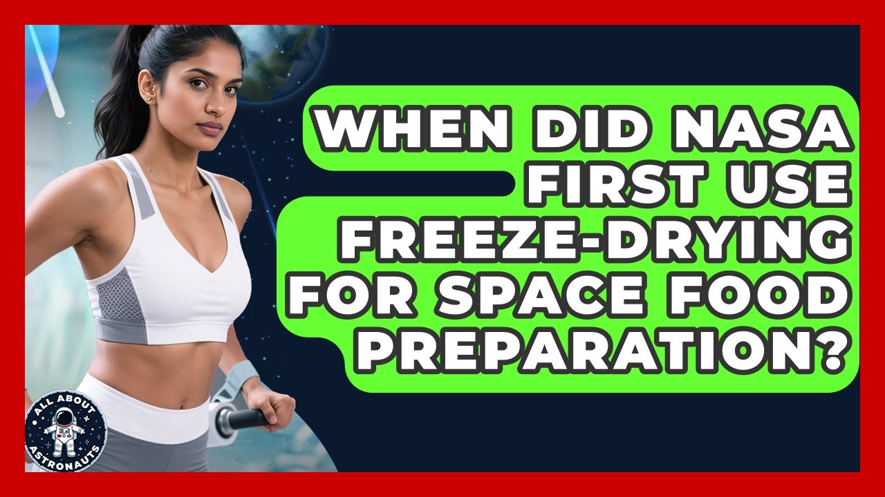 When Did NASA First Use Freeze-Drying for Space Food Preparation? | All About Astronauts News