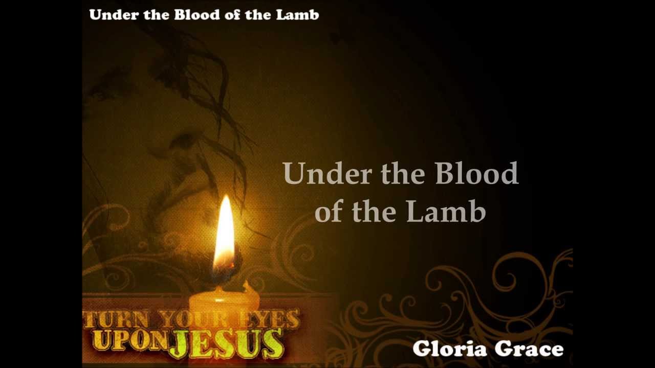 Under the Blood of the Lamb (유월절 어린 양의 피로) - Gloria Grace