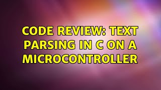 Code Review: Text Parsing in C on a microcontroller (2 Solutions!!)