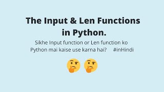 Learn about Input function and Len function and how to use them in Python in Hindi.