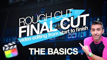 Rough Cut to Final Cut: Let