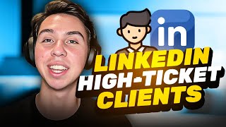 The Best Way to Get High-Ticket Clients Through LinkedIn