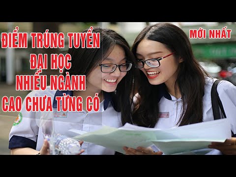 Điểm trúng tuyển đại học nhiều ngành cao chưa từng có