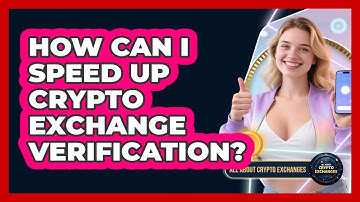 How Can I Speed Up Crypto Exchange Verification? - All About Crypto Exchanges