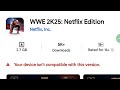 How to fix WWE 2K25: Netflix Edition Your device isn't compatible with this version