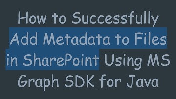 How to Successfully Add Metadata to Files in SharePoint Using MS Graph SDK for Java