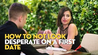 Dating Desperation: How To Not Come Off Desperate On a First Date #firstdate #firstdates