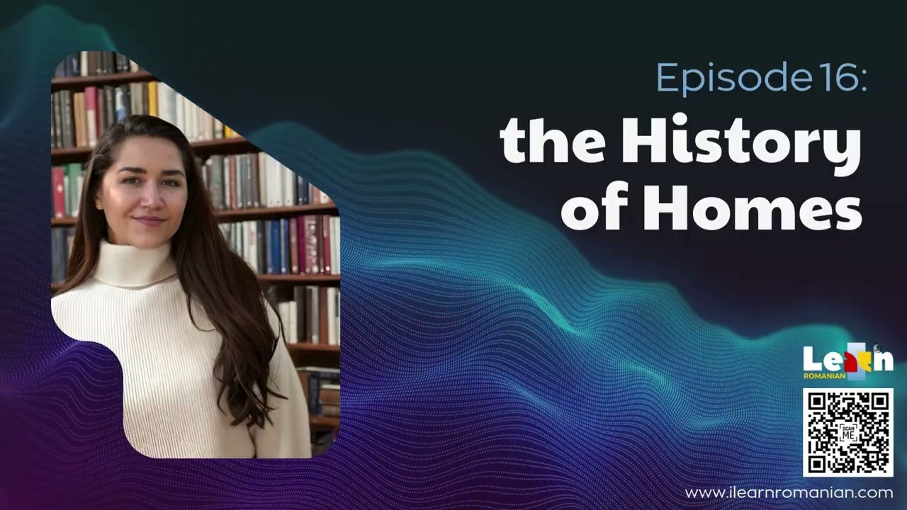 I LEARN ROMANIAN Podcast - Episode 16: History of Homes (Casele) 