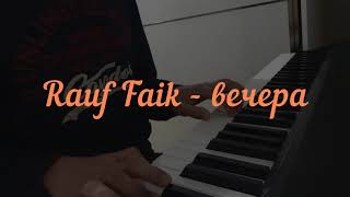 Rauf & Faik - Вечера (кавер на пианино) -Pıano Cover