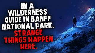 I'm a Wilderness Guide in Banff National Park  Strange Things Happen Here
