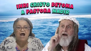 INRI CRISTO detona a PASTORA NADIR...