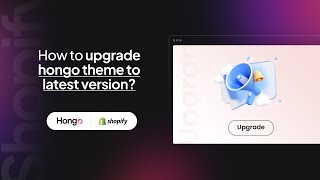 Hongo Shopify Theme - How To Upgrade Hongo Theme To Latest Version?