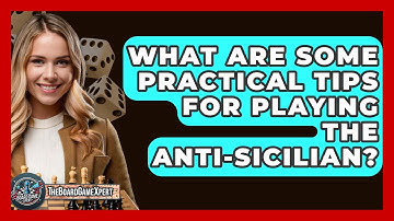 What Are Some Practical Tips For Playing The Anti-Sicilian? - The Board Game Xpert