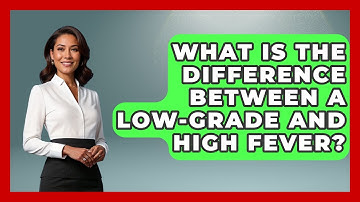 What Is The Difference Between A Low-grade And High Fever? - The Disease Encyclopedia