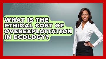 What Is The Ethical Cost Of Overexploitation In Ecology? - Explaining Ecology