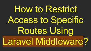How to Restrict Access to Specific Routes Using Laravel Middleware?