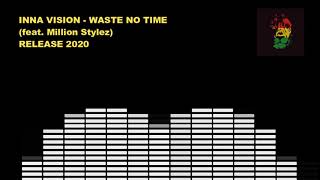 Inna vision - Waste no time (feat. Million Stylez) [Release 2020]