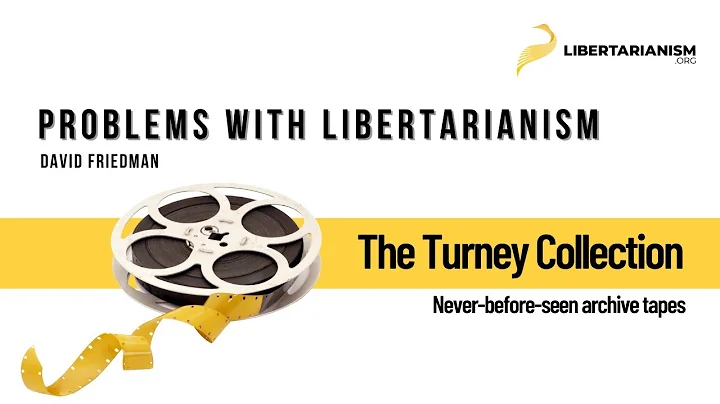 Problems with Libertarianism (David D. Friedman) - The Turney Collection - Libertarianism.org