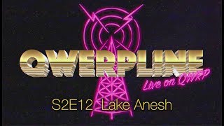 Lake Anesh || Qwerpline S2E12