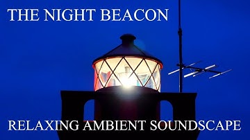Relaxing Ambient Soundscape - The Night Beacon - Synth Bells Chiming - Evolving Drone Pads/Ambience