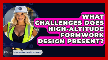 What Challenges Does High-altitude Formwork Design Present? - Civil Engineering Explained
