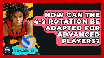How Can The 4-2 Rotation Be Adapted For Advanced Players? - The Volleyball Hub