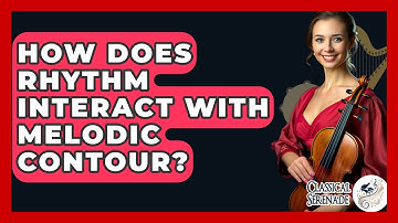 How Does Rhythm Interact With Melodic Contour? - Classical Serenade