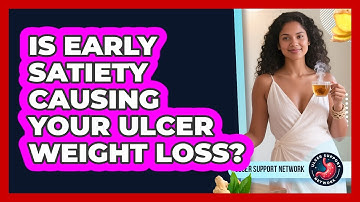 Is Early Satiety Causing Your Ulcer Weight Loss? - Ulcer Support Network