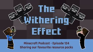 Episode 124: Sharing our favourite resource packs | The Withering Effect - Minecraft Podcast