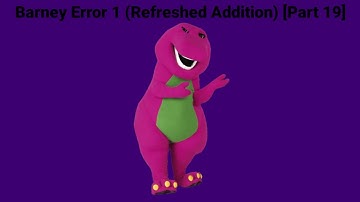 Barney Error 1 (Refreshed Addition) [Part 19] *CANCELLED*