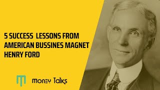 5 Success Lessons from American business magnate Henry Ford.