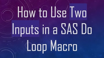 How to Use Two Inputs in a SAS Do Loop Macro