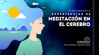 Meditación y el Cerebro | CEREBRUM | Gabriel Lázaro Cruz