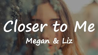 Watch Megan  Liz Closer To Me video