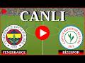 🔴CANLI: Fenerbahçe Rizespor Maçı Canlı İzle - Trendyol Süper Lig 📺 Canlı Yayın ✅ efootball 21