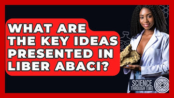 What Are The Key Ideas Presented In Liber Abaci? - Science Through Time