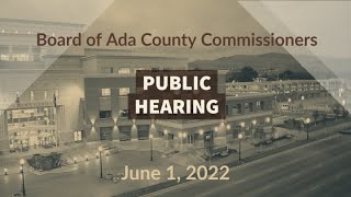 Board of Ada County Commissioners – Public Hearing – June 1, 2022